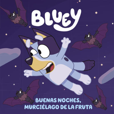 BLUEY. UN CUENTO - BUENAS NOCHES, MURCIÉLAGO DE LA FRUTA (EDICIÓN EN ESPAÑOL). 9788448864002