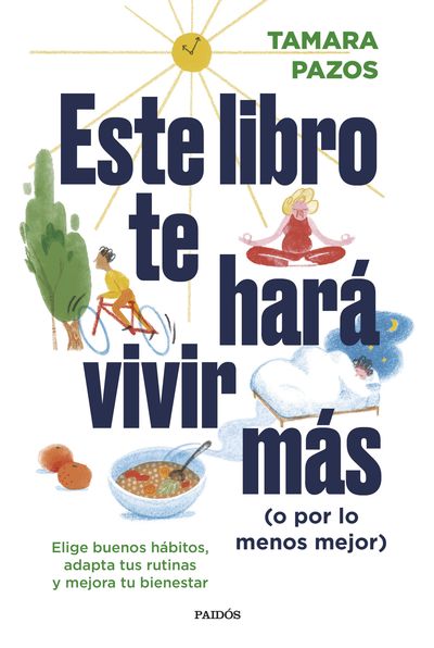 ESTE LIBRO TE HARÁ VIVIR MÁS (O POR LO MENOS MEJOR). 9788449340697