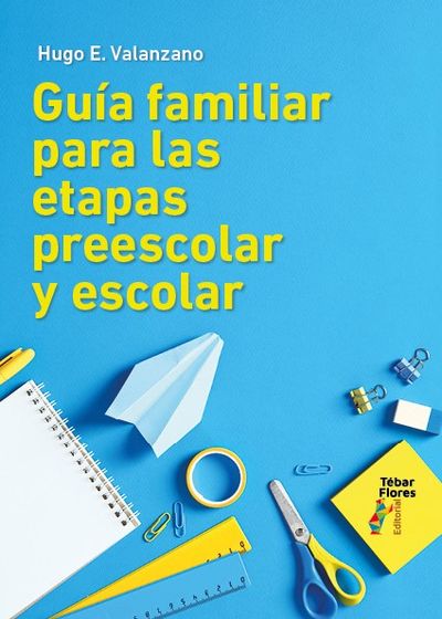 GUIA FAMILIAR PARA LAS ETAPAS PREESCOLAR Y ESCOLAR. 9788473609715