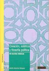 CREACIÓN, ESTÉTICA Y FILOSOFÍA POLÍTICA. 9788474918458