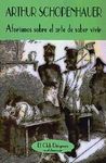 AFORISMOS SOBRE EL ARTE DE SABER VIVIR. 9788477022442