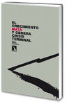 EL CRECIMIENTO MATA Y GENERA CRISIS TERMINAL