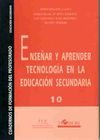 ENSEÑAR Y APRENDER TECNOLOGÍA EN LA EDUCACIÓN SECUNDARIA