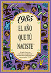 1985 EL AÑO QUE TÚ NACISTE