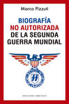 BIOGRAFÍA NO AUTORIZADA DE LA SEGUNDA GUERRA MUNDIAL
