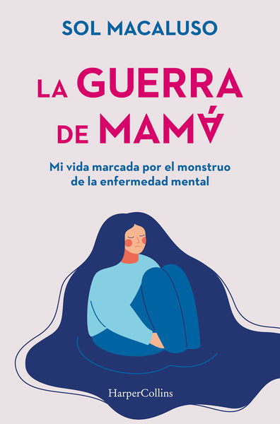 LA GUERRA DE MAMÁ. MI VIDA MARCADA POR EL MONSTRUO DE LA ENFERMEDAD MENTAL. 9788491399087