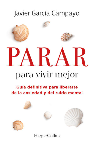 PARAR PARA VIVIR MEJOR. GUÍA DEFINITIVA PARA LIBERARTE DE LA ANSIEDAD Y DEL RUID. 9788491399803