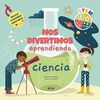 NOS DIVERTIMOS APRENDIENDO CIENCIA. 9788491425403