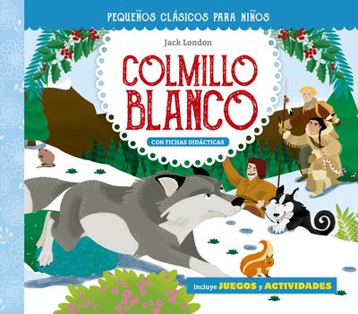 PEQUEÑOS CLÁSICOS PARA NIÑOS: COLMILLO BLANCO. 9788491456872