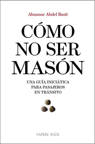 COMO NO SER MASON. UNA GUIA INICIATICA PARA PASAJEROS