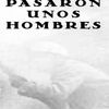 PASARON UNOS HOMBRES. 9788494412172