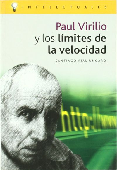 PAUL VIRILIO Y LOS LÍMITES DE LA VELOCIDAD. 9788496089082