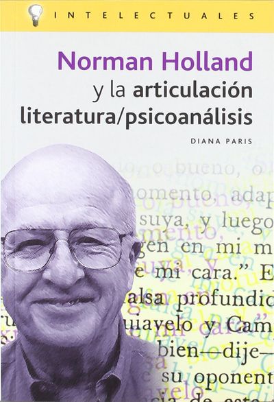 NORMAN HOLLAND Y LA ARTICULACIÓN LITERATURA/PSICOANÁLISIS. 9788496089198