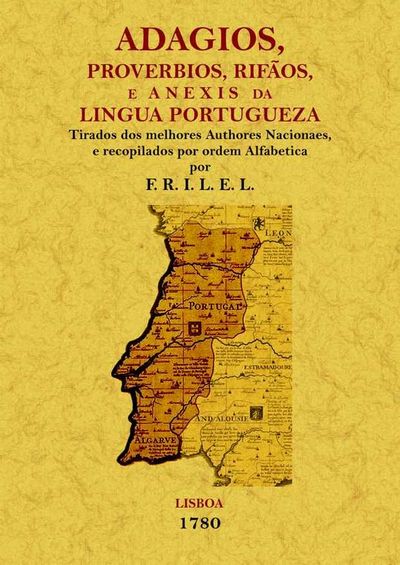 ADAGIOS, PROVERBIOS, RIFAOS E ANEXINS DA LINGUA PORTUGUEZA