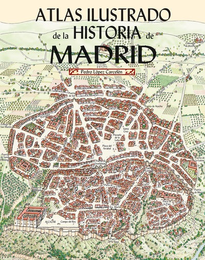 ATLAS ILUSTRADO DE LA HISTORIA DE MADRID. 9788498735130