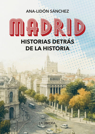 MADRID.HISTORIAS DETRÁS DE LA HISTORIA