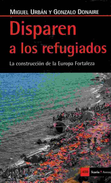 DISPAREN A LOS REFUGIADOS. 9788498887570