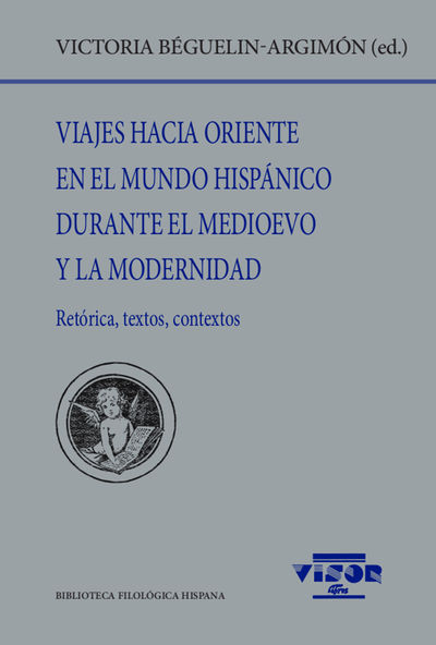 VIAJES HACIA ORIENTE EN EL MUNDO HISPÁNICO DURANTE EL MEDIOEVO Y LA MODERNIDAD. 9788498952605