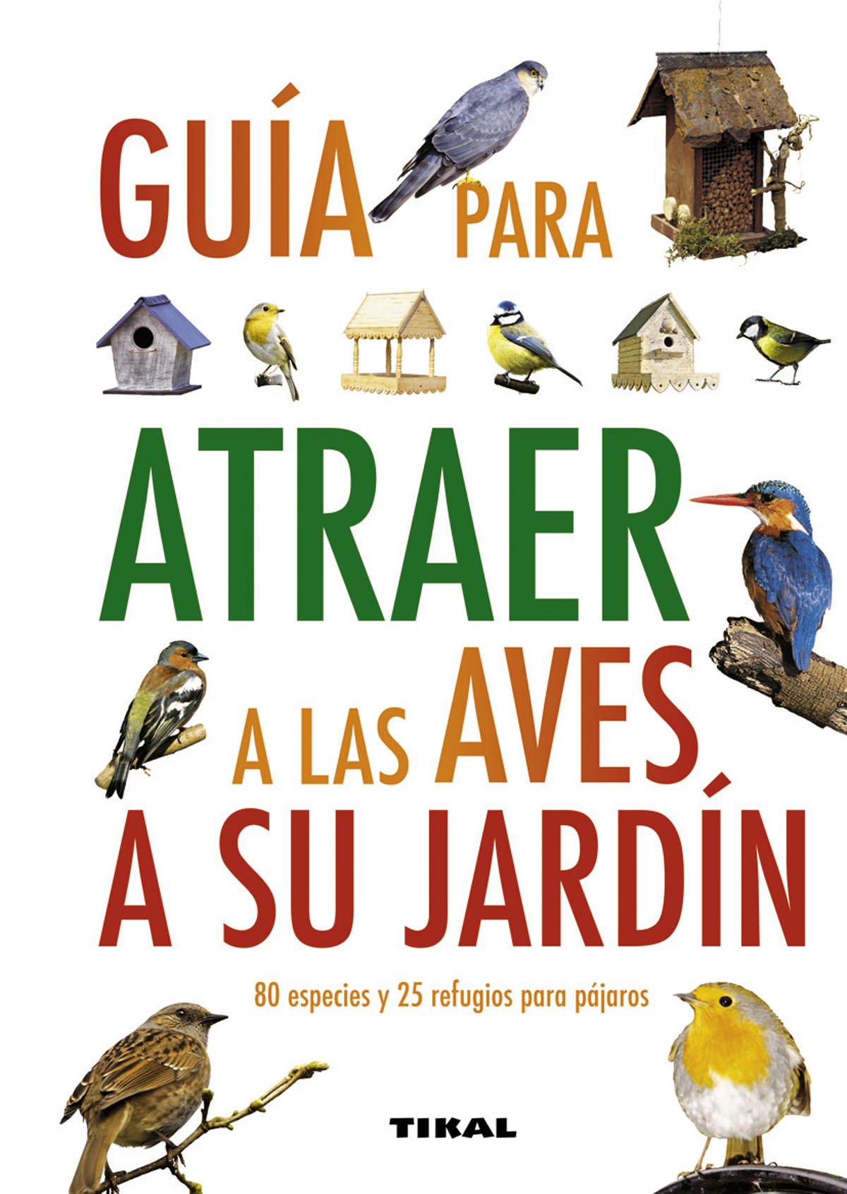 GUÍA PARA ATRAER A LAS AVES A SU JARDÍN. 9788499280912