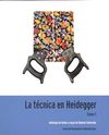 LA TECNICA EN HEIDEGGER. TOMO I