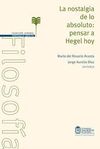 LA NOSTALGIA DE LO ABSOLUTO: PENSAR A HEGEL HOY. 9789587019339
