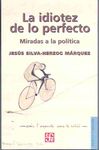 LA IDIOTEZ DE LO PERFECTO : MIRADAS A LA POLÍTICA