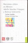 MARXISMO CRITICO EN MEXICO: ADOLFO SANCHEZ VAZQUEZ Y BOLIVAR ECHEVERRIA