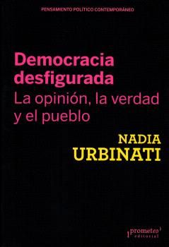 DEMOCRACIA DESFIGURADA. LA OPINION, LA VERDAD Y EL PUEBLO. 9789878267050