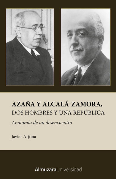 AZAÑA Y ALCALA-ZAMORA, DOS HOMBRES Y UNA REPÚBLICA