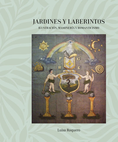 JARDINES Y LABERINTOS. ILUSTRACIÓN, MASONERÍA Y ROMANTICISMO